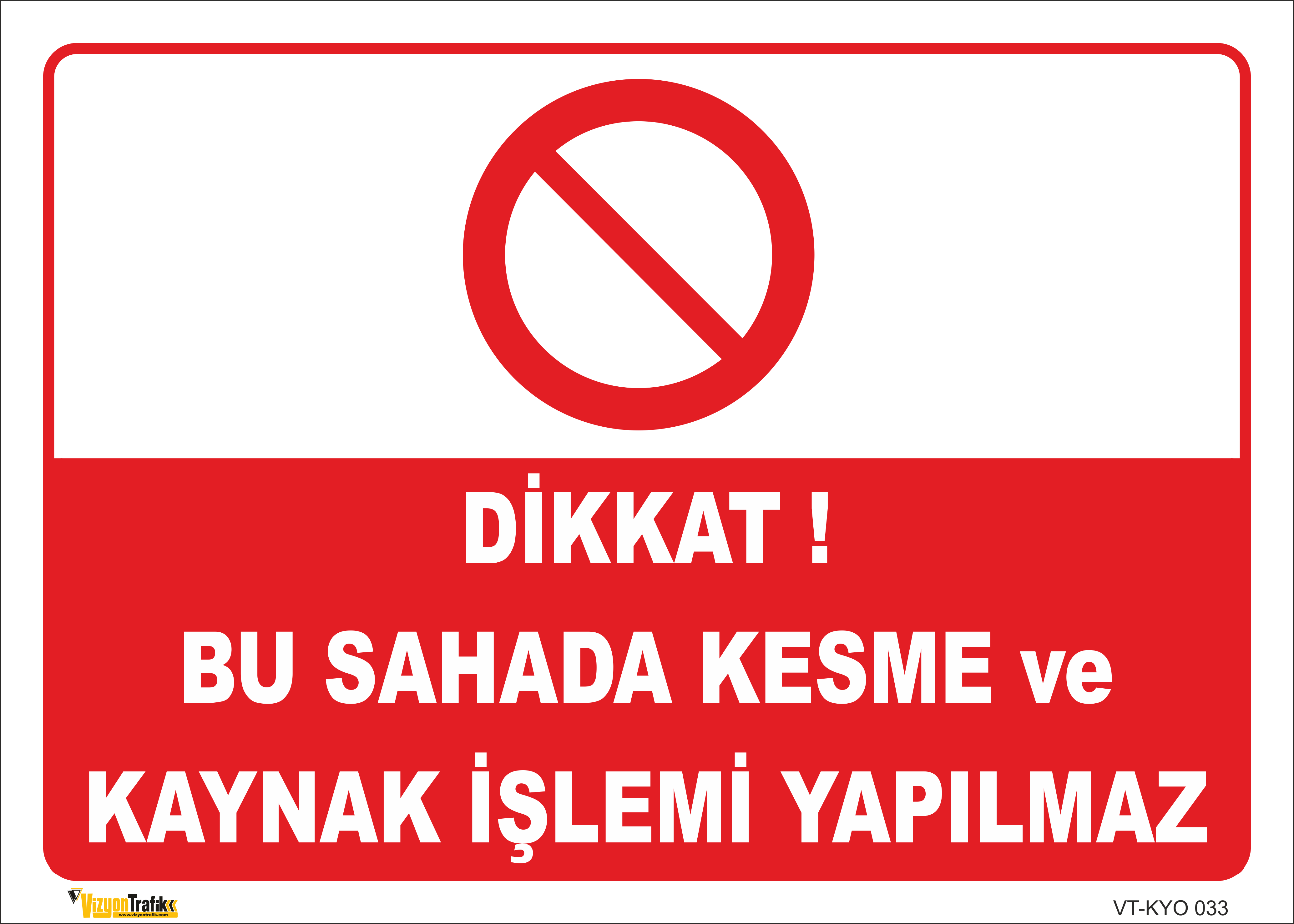  DİKKAT BU SAHADA KESME VE KAYNAK İŞLEMİ YAPILMAZ LEVHASI